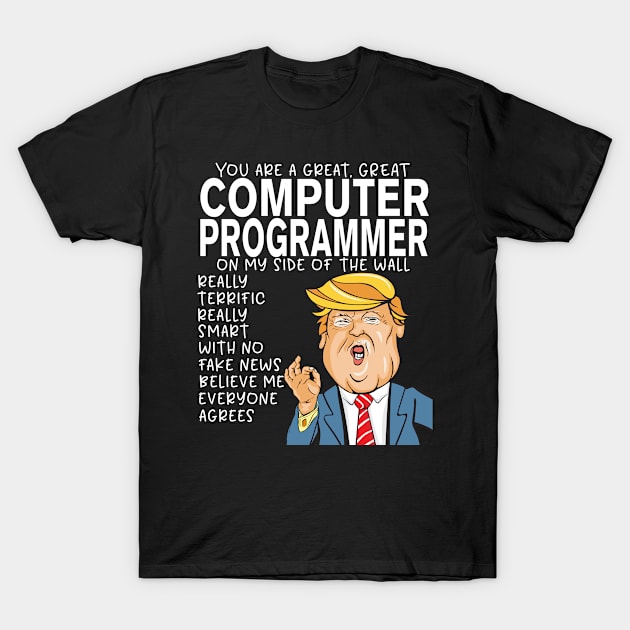 Computer Programmer - Donald Trump-You Are The Best Computer Programmer Gifts T-Shirt by StudioElla